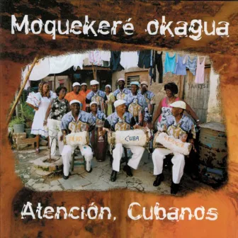 Moquekeré Okagua: Atención, Cubanos by Afrocuba