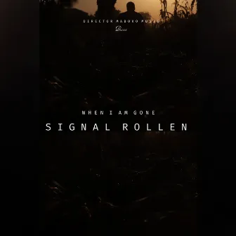 When I Am Gone by Signal Rollen