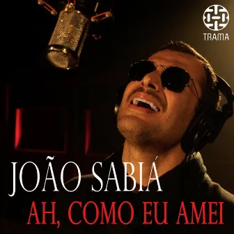 Ah, Como Eu Amei by João Sabiá