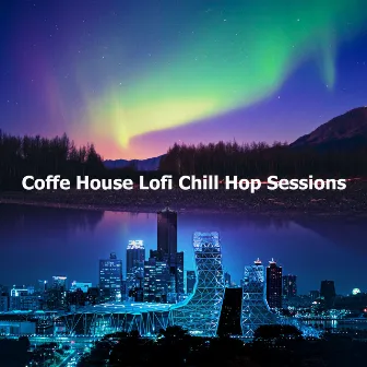 Coffe House Lofi Chill Hop Sessions by Lo-fi Hip Hop Beats