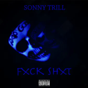 Fxck Shxt by Sonny Trill