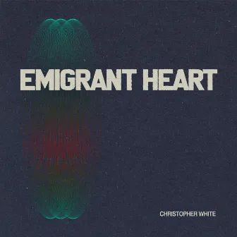 Emigrant Heart by Christopher White