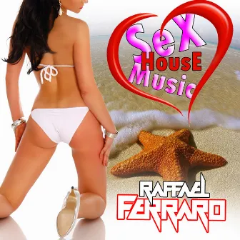 Sex House Music by Raffael Ferraro