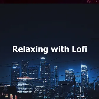 Relaxing with Lofi by Lo-Fi Chill-Hop