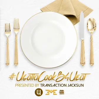 UgottaCookB4Ueat by Transaction Jacksun