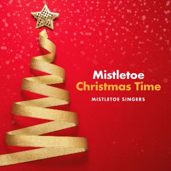 Mistletoe Christmas Time by Mistletoe Singers