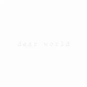 Dear World by label me lecter