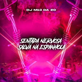 SENTADA NERVOSA SALVA NA ESPANHOLA by DJ M13 DA ZO