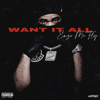 Want It All by Enzo Mcfly