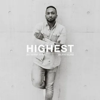 Highest (An Advent Hymn) by Delwin Eiland