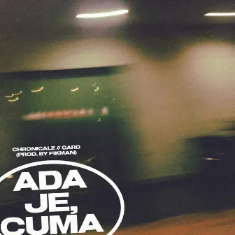 ADA JE, CUMA by ChronicalZ