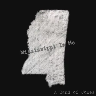 Mississippi In Me by A Band of Jones