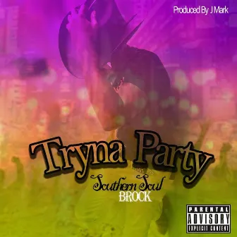 Tryna Party by SouthernSoul Brock