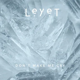 Don't Make Me Cry by LeyeT