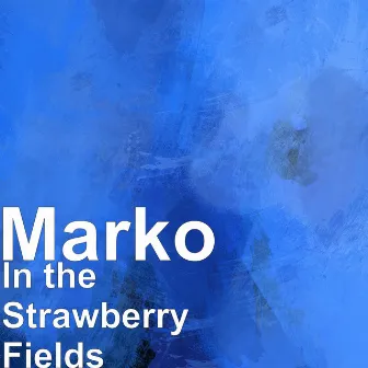 In the Strawberry Fields by Marko