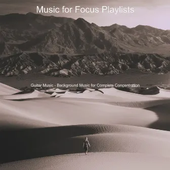 Guitar Music - Background Music for Complete Concentration by Music for Focus Playlists