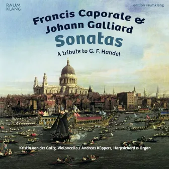 Francis Caporale & Johann Galliard: Sonatas by Kristin von der Goltz