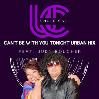 Can't Be with You Tonight (Urban Mix) by Uncle Cal