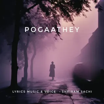 Pogaathey by Shriram Sachi