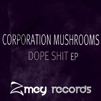 Dope Shit by Corporation Mushrooms