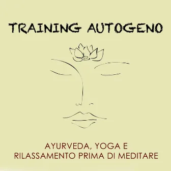 Training Autogeno - Musica New Age per Trattamenti Naturali, Ayurveda, Yoga e per Rilassarsi prima di Meditare by Training Autogeno Specialisti