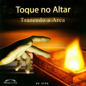 Toque no Altar (Ao Vivo) by Trazendo a Arca