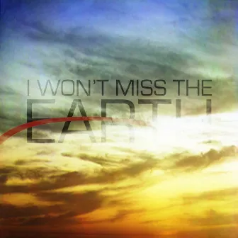 I Won't Miss The Earth by Cher Nobyl