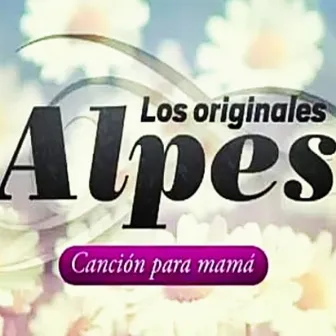 Canción para Mamá by Los Originales Alpes