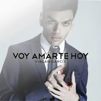 Voy a Amarte Hoy by Virlan Garcia