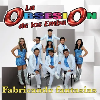 Fabricando Fantasías by La Obsesion De Los Emba