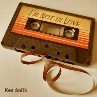 I'm Not in Love by Ken Smith