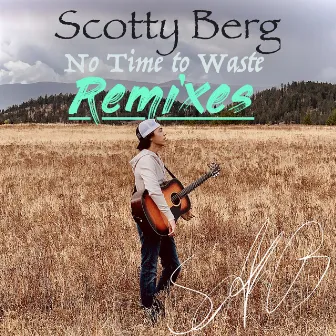 No Time to Waste (Remixes) by Scotty Berg