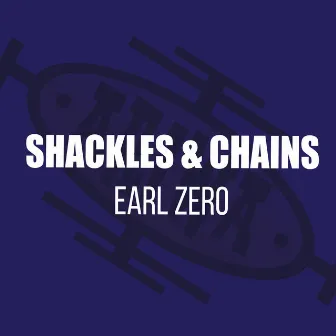 Shackles & Chains by Earl Zero