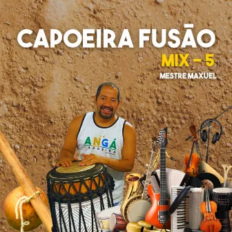 Capoeira Fusão - Mix 5 by Mestre Maxuel