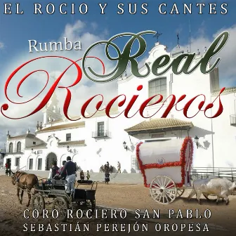 Rumba Real Rocieros. El Rocío y Sus Cantes by Coro Rociero San Pablo