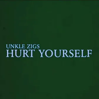 Hurt Yourself by Unkle Zigs