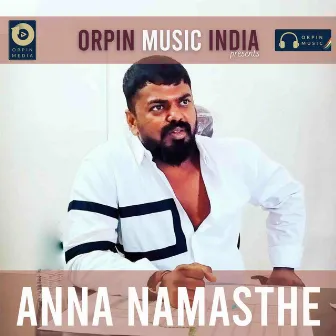 Anna Namasthe by Orpin Music India