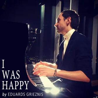 I Was Happy by Eduards Grieznis