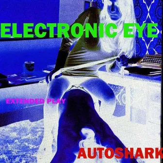 Autoshark EP by Electronic Eye