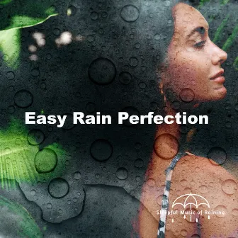 Easy Rain Perfection by Sleepful Music of Raining