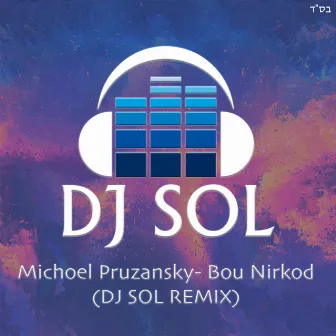 Bou Nirkod (DJ SOL Remix) by Michoel Pruzansky