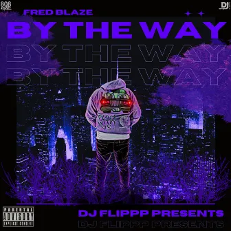 By The Way by Fred Blaze