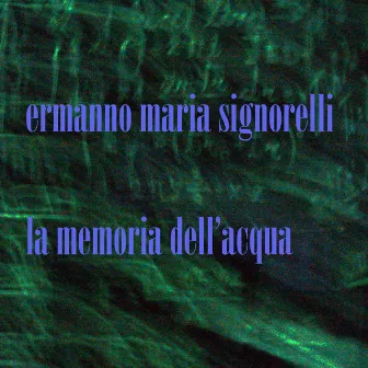 La memoria dell'acqua by Ermanno Maria Signorelli