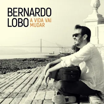 A Vida Vai Mudar by Bernardo Lobo