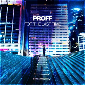 For The Last Time by PROFF