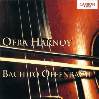 Ofra Harnoy: Bach to Offenbach by Alfredo Piatti