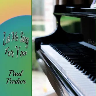 Let Me Sing for You by Paul Parker