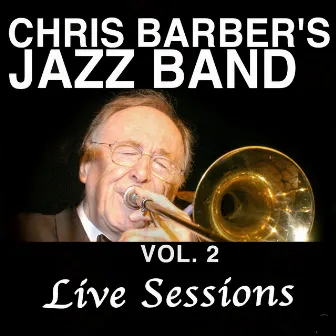 Chris Barber's Jazz Band, Vol. 2: Live Sessions by Chris Barber's Jazz Band