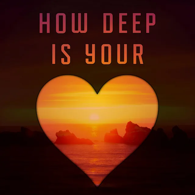 How Deep Is Your Love