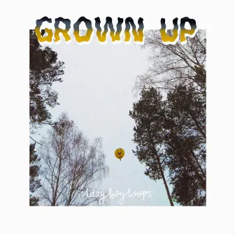 Grown Up by lazyboyloops